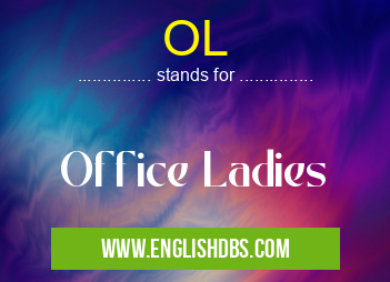 OL means Office Ladies OL