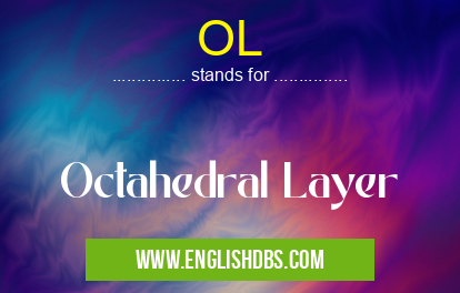 OL means Octahedral Layer OL