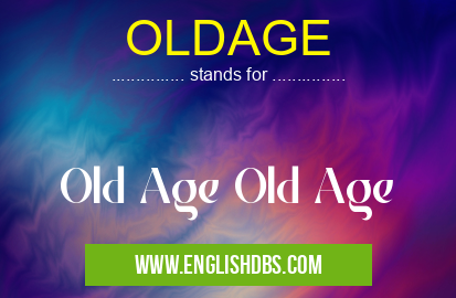 OLDAGE means Old Age Old Age OLDAGE