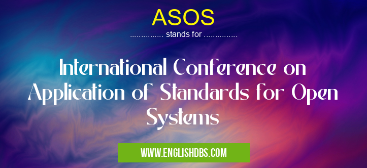 ASOS means International Conference on Application of Standards for Open Systems ASOS