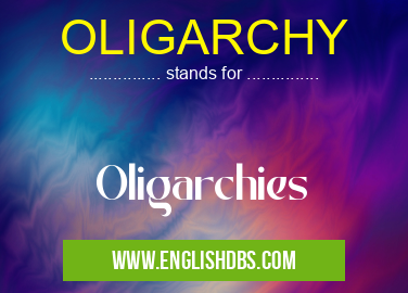 OLIGARCHY means Oligarchies OLIGARCHY