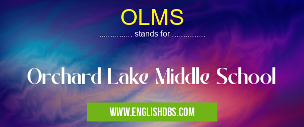 OLMS means Orchard Lake Middle School OLMS