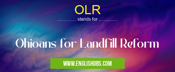 OLR means Ohioans for Landfill Reform OLR
