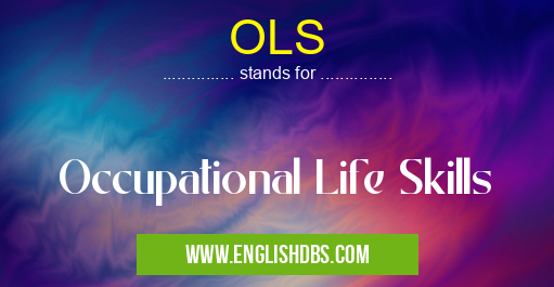 OLS means Occupational Life Skills OLS
