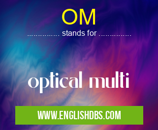 OM means optical multi OM