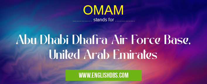 OMAM means Abu Dhabi Dhafra Air Force Base, United Arab Emirates OMAM