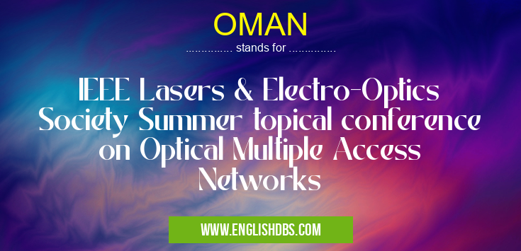 OMAN means IEEE Lasers & Electro-Optics Society Summer topical conference on Optical Multiple Access Networks OMAN