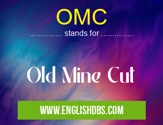 OMC means Old Mine Cut OMC