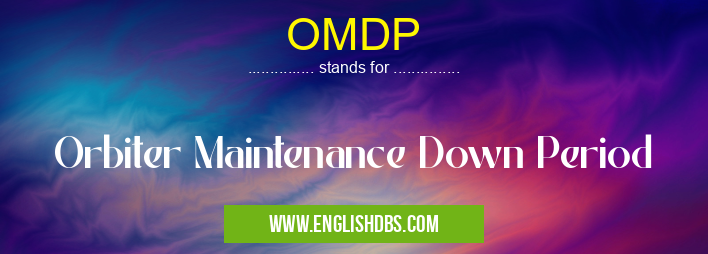 OMDP means Orbiter Maintenance Down Period OMDP
