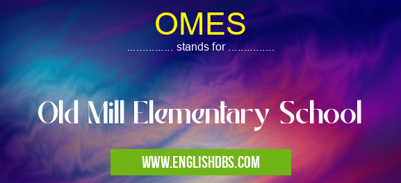 OMES means Old Mill Elementary School OMES