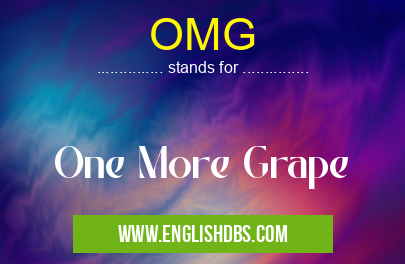 OMG means One More Grape OMG
