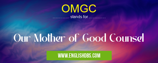 OMGC means Our Mother of Good Counsel OMGC