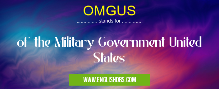 OMGUS means of the Military Government United States OMGUS
