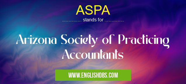ASPA means Arizona Society of Practicing Accountants ASPA