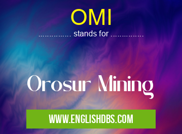 OMI means Orosur Mining OMI