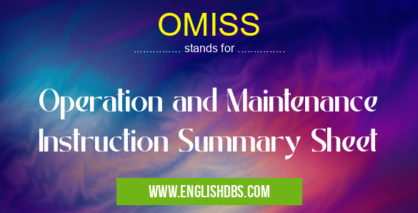 OMISS means Operation and Maintenance Instruction Summary Sheet OMISS