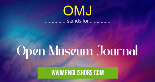 OMJ means Open Museum Journal OMJ