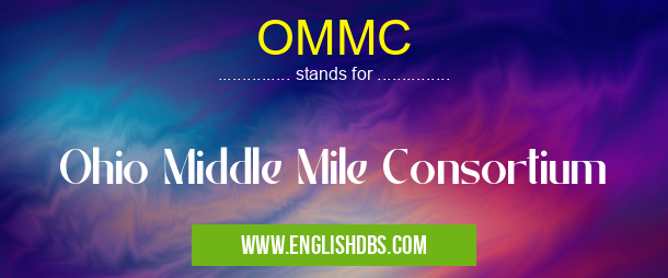 OMMC means Ohio Middle Mile Consortium OMMC