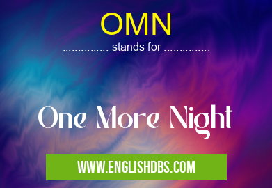 OMN means One More Night OMN