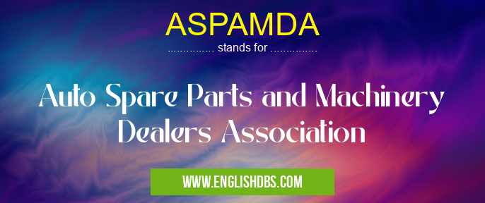 ASPAMDA means Auto Spare Parts and Machinery Dealers Association ASPAMDA