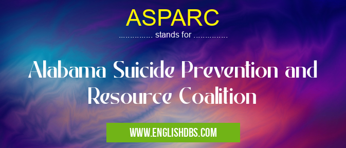 ASPARC means Alabama Suicide Prevention and Resource Coalition ASPARC