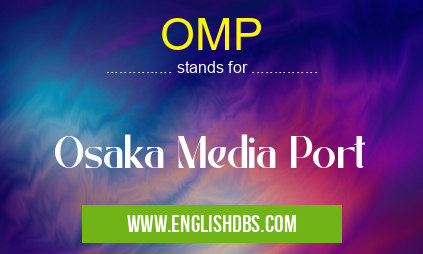OMP means Osaka Media Port OMP