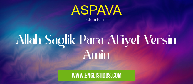 ASPAVA means Allah Saglik Para Afiyet Versin Amin ASPAVA