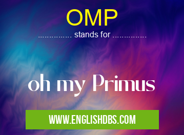 OMP means oh my Primus OMP