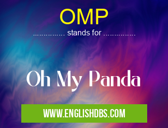 OMP means Oh My Panda OMP