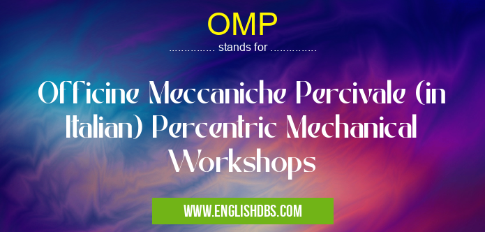 OMP means Officine Meccaniche Percivale (in Italian) Percentric Mechanical Workshops OMP