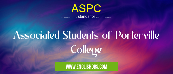 ASPC means Associated Students of Porterville College ASPC