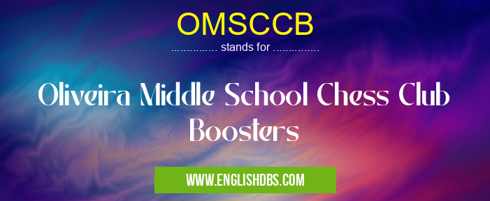 OMSCCB means Oliveira Middle School Chess Club Boosters OMSCCB