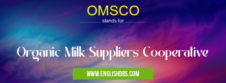 OMSCO means Organic Milk Suppliers Cooperative OMSCO