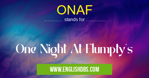 ONAF means One Night At Flumpty's ONAF