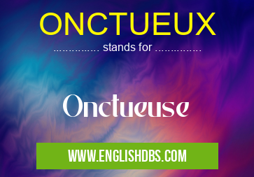 ONCTUEUX means Onctueuse ONCTUEUX