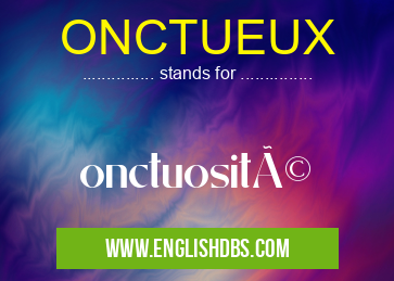 ONCTUEUX means onctuosité ONCTUEUX