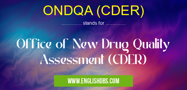 ONDQA (CDER) means Office of New Drug Quality Assessment (CDER) ONDQA (CDER)