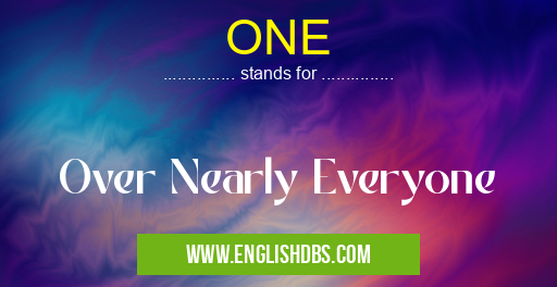 ONE means Over Nearly Everyone ONE