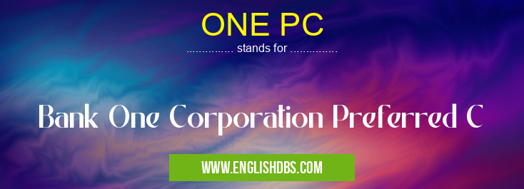 ONE PC means Bank One Corporation Preferred C ONE PC