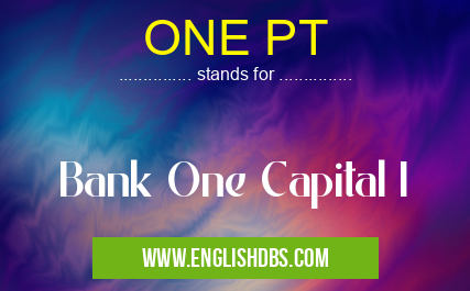 ONE PT means Bank One Capital I ONE PT