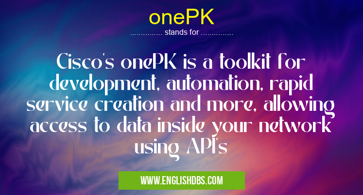onePK means Cisco's onePK is a toolkit for development, automation, rapid service creation and more, allowing access to data inside your network using API's onePK