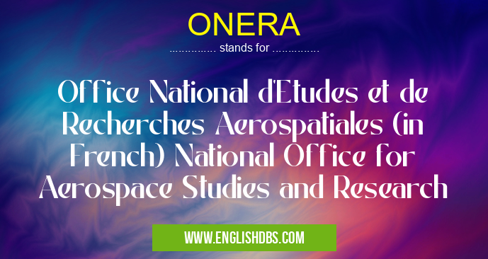 ONERA means Office National d'Etudes et de Recherches Aerospatiales (in French) National Office for Aerospace Studies and Research ONERA
