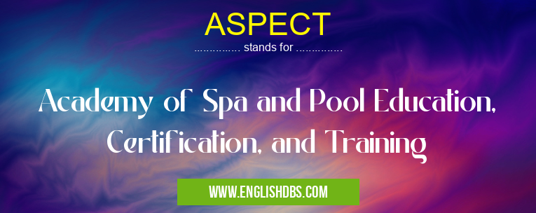 ASPECT means Academy of Spa and Pool Education, Certification, and Training ASPECT