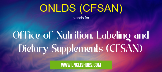 ONLDS (CFSAN) means Office of Nutrition, Labeling and Dietary Supplements (CFSAN) ONLDS (CFSAN)