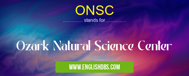 ONSC means Ozark Natural Science Center ONSC