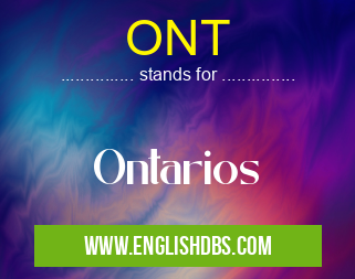 ONT means Ontarios ONT