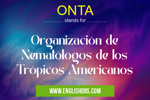 ONTA means Organización de Nematólogos de los Trópicos Americanos ONTA