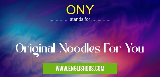 ONY means Original Noodles For You ONY