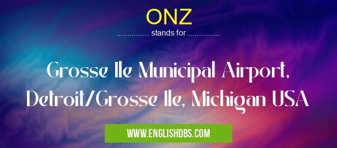 ONZ means Grosse Ile Municipal Airport, Detroit/Grosse Ile, Michigan USA ONZ