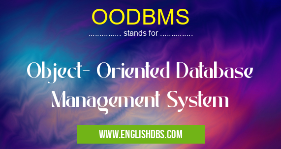 OODBMS means Object- Oriented Database Management System OODBMS